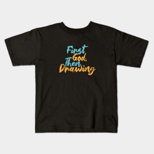 First God Then Drawing Kids T-Shirt